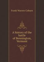 A History of the Battle of Bennington, Vermont 5518577737 Book Cover