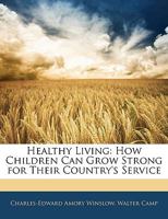 Healthy Living, Book One: How Children Can Grow Strong For Their Country's Service 0548849064 Book Cover