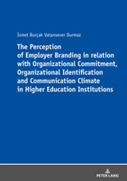 The Perception of Employer Branding in Relation with Organizational Commitment, Organizational Identification and Communication Climate in Higher Education Institutions 3631792956 Book Cover