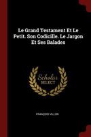 Le Grant Testament Villon Et Le Petit . Son Codicille. Le Jargon Et Ses Balades (A0/00d.1489) 0353473863 Book Cover