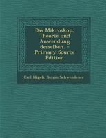 Das Mikroskop, Theorie Und Anwendung Desselben. - Primary Source Edition 1294488104 Book Cover