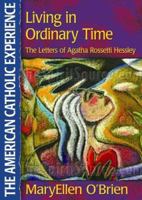 Living in Ordinary Time: The Letters of Agatha Rosetti Hessley 0879462868 Book Cover