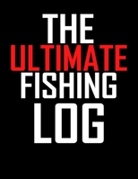 The Ultimate Fishing Log Book: Everything You Need to Know 1672565359 Book Cover