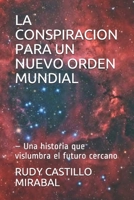 LA CONSPIRACION PARA UN NUEVO ORDEN MUNDIAL: – Una historia que vislumbra el futuro cercano B08LJSHVS8 Book Cover