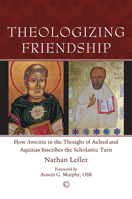 Theologizing Friendship: How 'Amicitia' in the Thought of Aelred and Aquinas Inscribes the Scholastic Turn 022717481X Book Cover