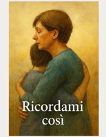 Ricordami così (Italian Edition) B0FJSHCFYF Book Cover