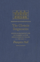 The Christie Seigneuries: Estate Management and Settlement in the Upper Richelieu Valley, 1760-1854 0773508767 Book Cover