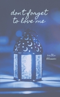 Don't Forget To Love Me B0FQPLJQ3L Book Cover