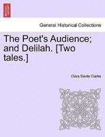 The Poet's Audience; and Delilah. [Two tales.] 1241214611 Book Cover