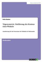 Trigonometrie. Einführung des Kosinus eines Winkels: Ausarbeitung für das Proseminar der Didaktik der Mathematik 3656371660 Book Cover