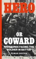 Hero or Coward: Pressures Facing the Soldier in Battle 0714640484 Book Cover