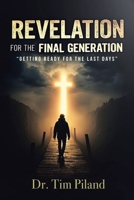Revelation For the Final Generation: "Getting Ready for the Last Days" B0F16Y4698 Book Cover