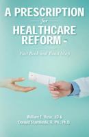 A Prescription for Healthcare Reform: Fact Book and Road Map 1546338888 Book Cover