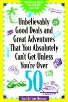 Unbelievably Good Deals and Great Adve 9ED (Unbelievably Good Deals and Great Adventures That You Absolutely Can't Get Unless You're Over 50) 0809299038 Book Cover