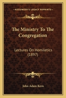 The Ministry To The Congregation: Lectures On Homiletics 1010938266 Book Cover