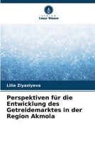 Perspektiven für die Entwicklung des Getreidemarktes in der Region Akmola (German Edition) 6209717489 Book Cover