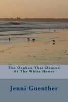 The Orphan That Danced At the White House 1540668061 Book Cover