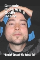 DESPAIR OVER A GODLY DESIRE: by KevlaR B0BVCXMR6J Book Cover