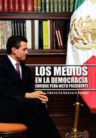 Los Medios En La Democracia Enrique Pe a Nieto Presidente 1463335695 Book Cover