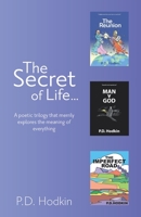 The Secret of Life...: A poetic trilogy that merrily explores the meaning of everything 0957132425 Book Cover