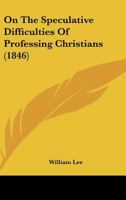 On The Speculative Difficulties Of Professing Christians 1165655373 Book Cover