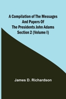 A Compilation of the Messages and Papers of the Presidents Section 2 (Volume I) John Adams 9355756933 Book Cover