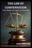 The Law of Compensation: How Balance Leads to Success (The 12 Laws of the Universe) B0G2HB5QNH Book Cover