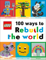 Lego 100 Ways to Rebuild the World: Get Inspired to Make the World an Awesome Place! 0744024471 Book Cover