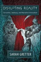 Disrupting Reality: Cervantes, Jealousy, and Narrative Innovation 1588713148 Book Cover
