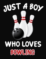Just a Boy Who Loves Bowling: Journal / Notebook Gift For Boys, Blank Lined 109 Pages, Bowling Lovers perfect Christmas & Birthday Or Any Occasion 1703947363 Book Cover