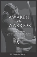 Awaken The Warrior: Your Guide To Training, Nutrition and Mindset For The Modern Day Warrior B089TRYHKC Book Cover