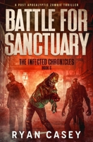 Battle For Sanctuary: A Post Apocalyptic Zombie Thriller (The Infected Chronicles) B0CNY8BHTN Book Cover