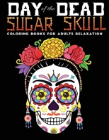 day of the sugar skull coloring book for adults relaxation: 30 + Easy & beautiful dia de los muertos designs To Draw B08KGT79R5 Book Cover