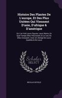 Histoire Des Plantes de L'Europe, Et Des Plus Usitees Qui Viennent D'Asie, D'Afrique & D'Amerique: Ou L'On Voit Leurs Figures, Leurs Noms, En Quel Temps Elles Fleurissent, & Le Lieu Ou Elles Croissent 1148954198 Book Cover