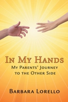 In My Hands: My Parents' Journey to the Other Side 1951530225 Book Cover
