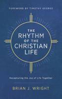 The Rhythm of the Christian Life: Recapturing the Joy of Life Together 1684263506 Book Cover