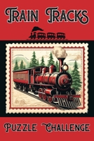 Train Tracks Puzzle Challenge: 500 Fun Logic Puzzles that Challenge Your Thinking B09SP1G45Y Book Cover