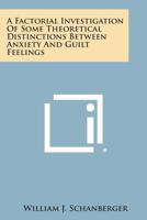 A Factorial Investigation of Some Theoretical Distinctions Between Anxiety and Guilt Feelings 1258611759 Book Cover