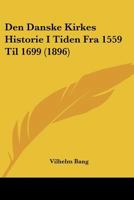 Den Danske Kirkes Historie I Tiden Fra 1559 Til 1699 (1896) 1160065667 Book Cover