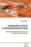 Condensation of R-22 in Horizontal Smooth Tubes: Flow Pattern-Based Heat Transfer and Pressure Drop Correlations 3639130669 Book Cover
