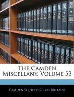 The Camden Miscellany, Volume 53 1144735874 Book Cover