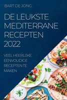 de Leukste Mediterrane Recepten 2022: Veel Heerlijke Eenvoudige Recepten Te Maken 1837893489 Book Cover