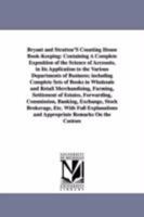 Bryant and Stratton'S Counting House Book-Keeping: Containing A Complete Exposition of the Science of Accounts, in Its Application to the Various ... and Retail Merchandising, Farming, Set 1425539513 Book Cover