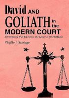 David and Goliath in the Modern Court: Extraordinary Trial Experiences of a Lawyer in the Philippines 142694571X Book Cover
