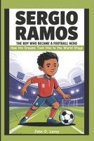 Sergio Ramos The Boy Who Became a Football Hero: How His Dreams Took Him to the World Stage B0DV3YF1QS Book Cover