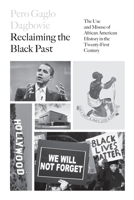 Reclaiming the Black Past: The Use and Misuse of African American History in the 21st Century 1786632039 Book Cover