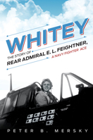 Whitey: The Story of Rear Admiral E. L. Feightner, a Navy Fighter Ace 0870210793 Book Cover