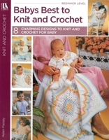 Babys Best to Knit and Crochet: 8 Charming Designs to Knit and Crochet for Baby 1464789614 Book Cover