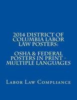2014 District of Columbia Labor Law Posters: OSHA & Federal Posters in Print - Multiple Languages 1492981397 Book Cover