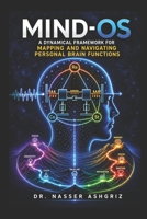 Mind-OS: A Dynamical Framework for Mapping and Navigating Personal Brain Functions B0HG4ZKHK8 Book Cover
